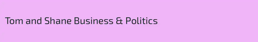 Tom and Shane Business & Politics